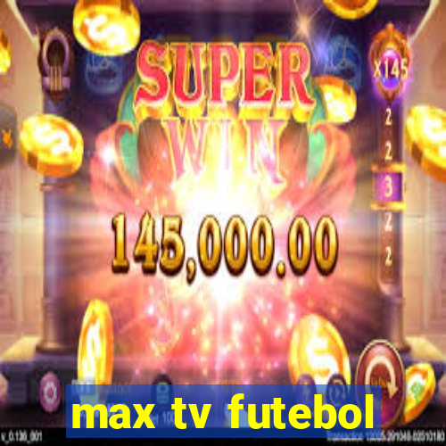 max tv futebol